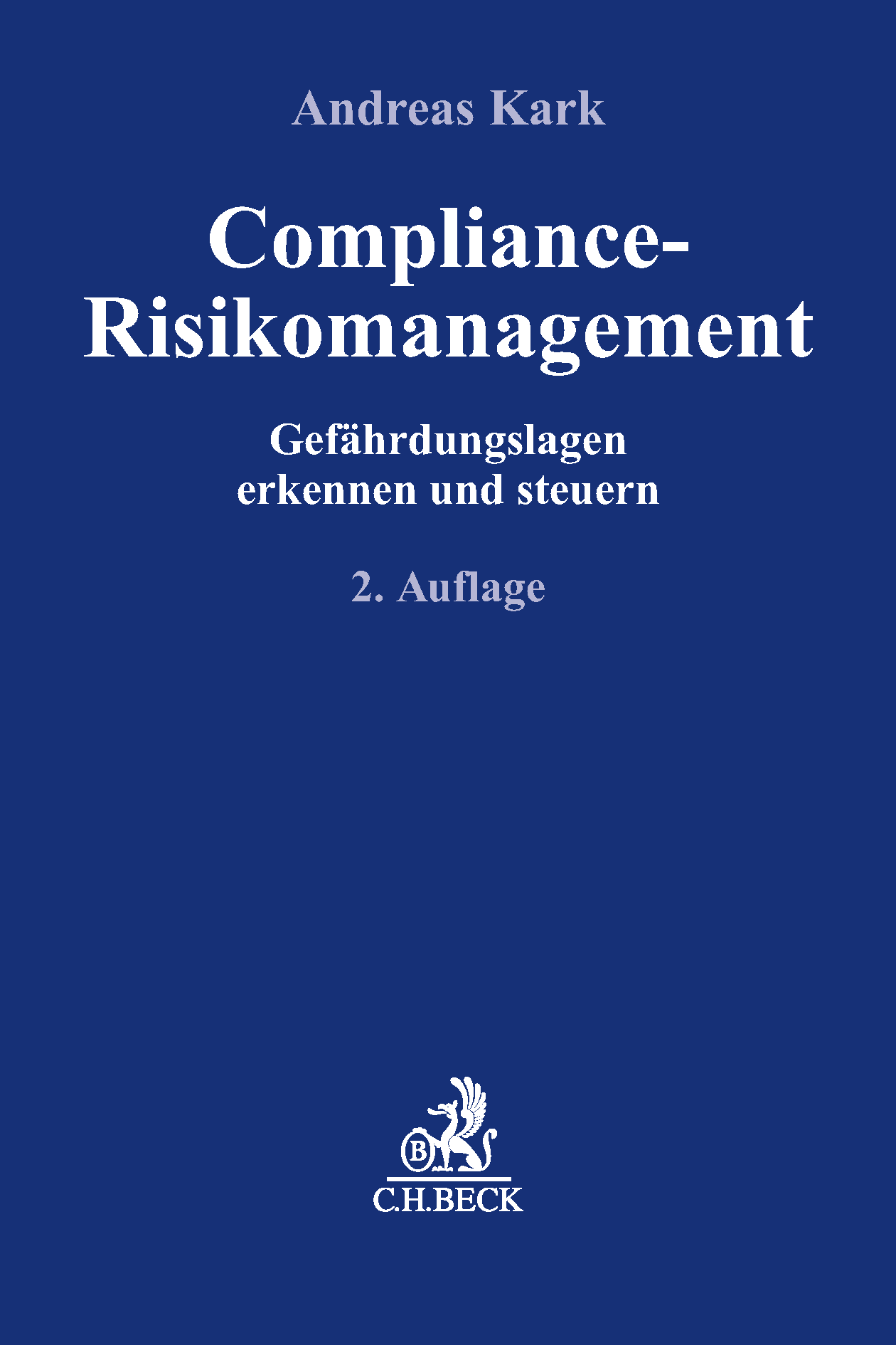 Compliance-Risikomanagement, Dr. Andreas Kark, LL.M., 2. Aufl. 2019, Verlag C.H. Beck